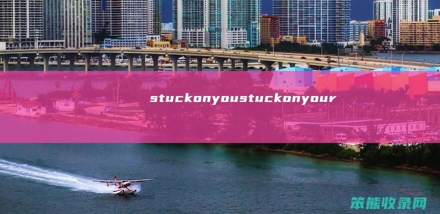 stuckonyoustuckonyour